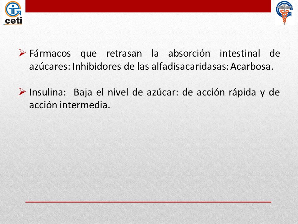 Fármacos que retrasan la absorción intestinal de azúcares: Inhibidores de las alfadisacaridasas: Acarbosa.