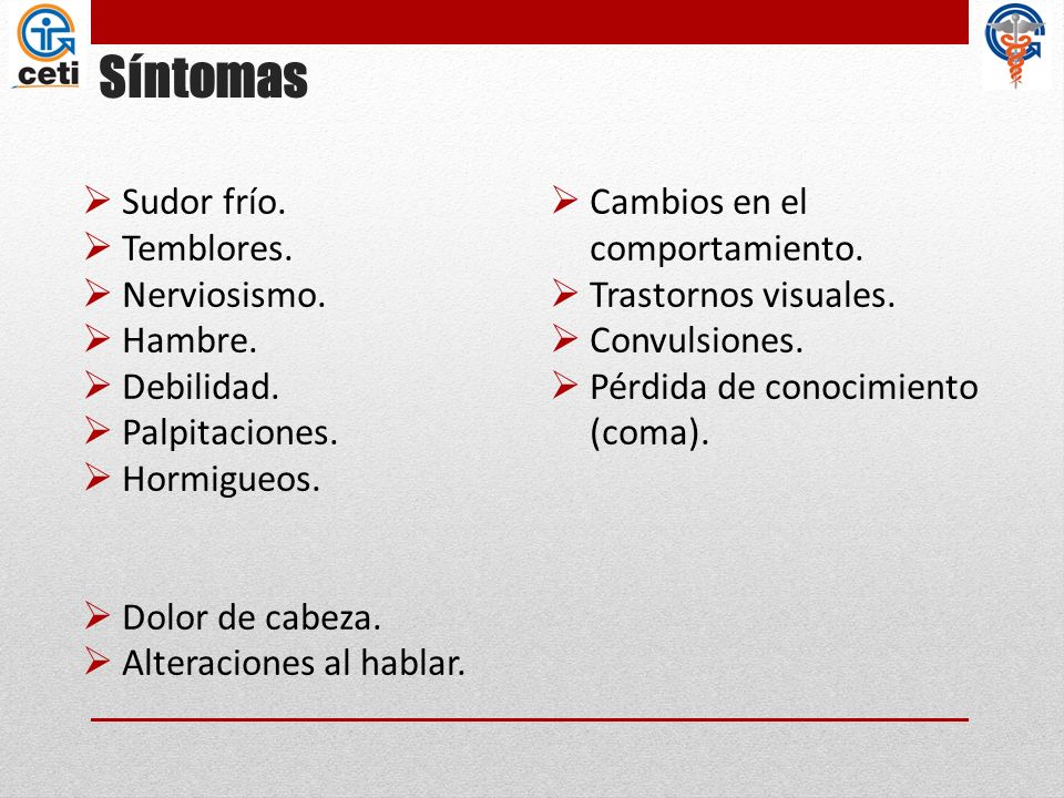 Síntomas Sudor frío. Cambios en el comportamiento. Temblores.