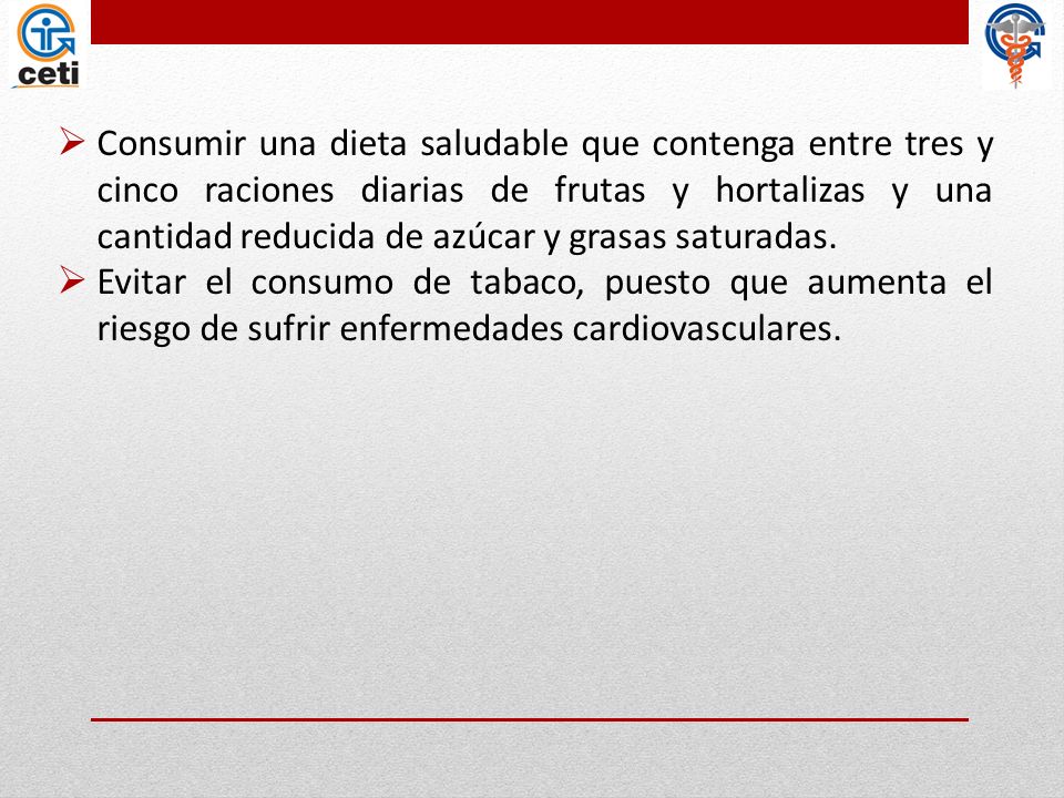 Consumir una dieta saludable que contenga entre tres y cinco raciones diarias de frutas y hortalizas y una cantidad reducida de azúcar y grasas saturadas.