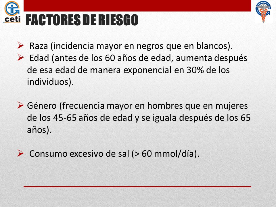 FACTORES DE RIESGO Raza (incidencia mayor en negros que en blancos).
