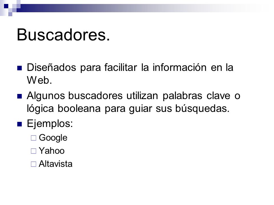 Buscadores. Diseñados para facilitar la información en la Web.