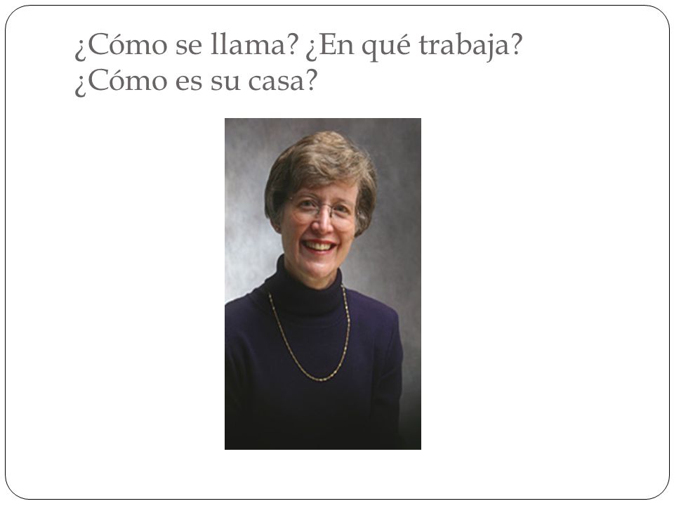 ¿Cómo se llama ¿En qué trabaja ¿Cómo es su casa