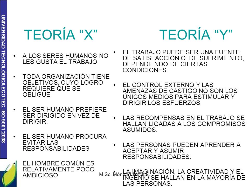 TEORÍA X TEORÍA Y EL TRABAJO PUEDE SER UNA FUENTE DE SATISFACCIÓN O DE SUFRIMIENTO, DEPENDIENDO DE CIERTAS CONDICIONES.