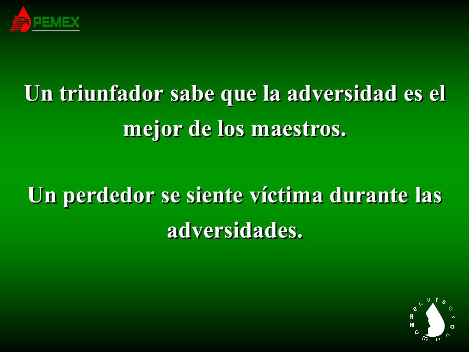 Un triunfador sabe que la adversidad es el mejor de los maestros.
