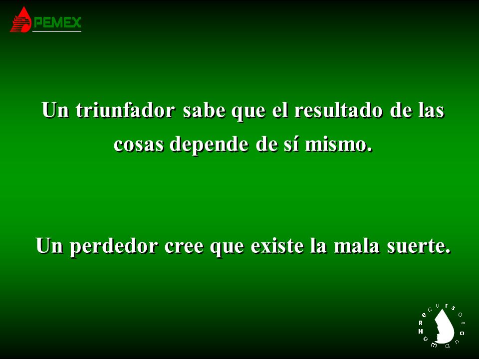 Un triunfador sabe que el resultado de las cosas depende de sí mismo.