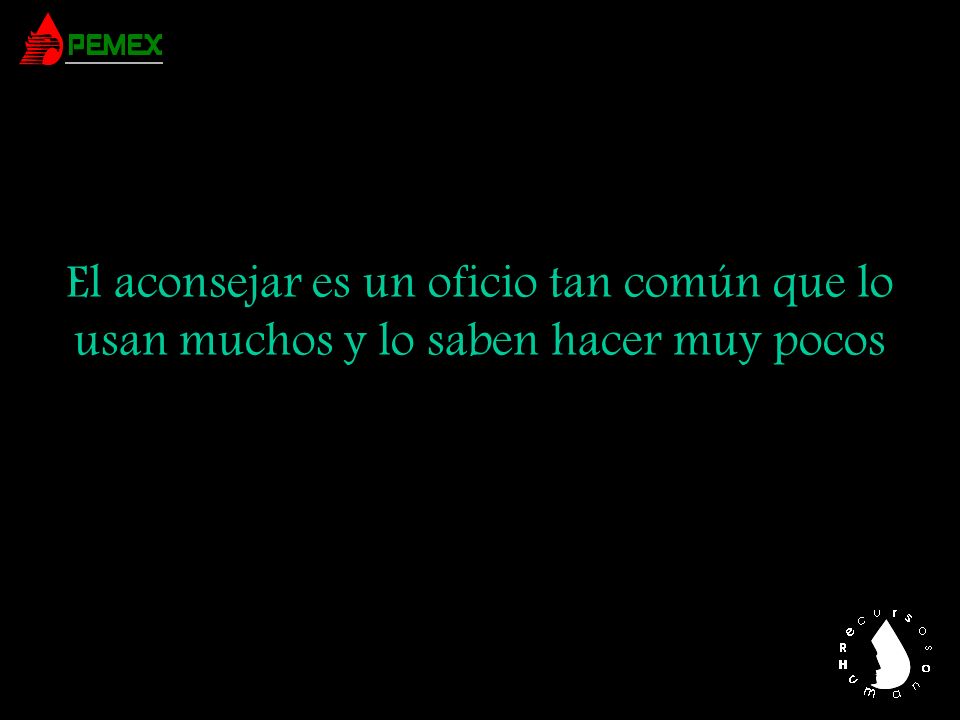 El aconsejar es un oficio tan común que lo usan muchos y lo saben hacer muy pocos