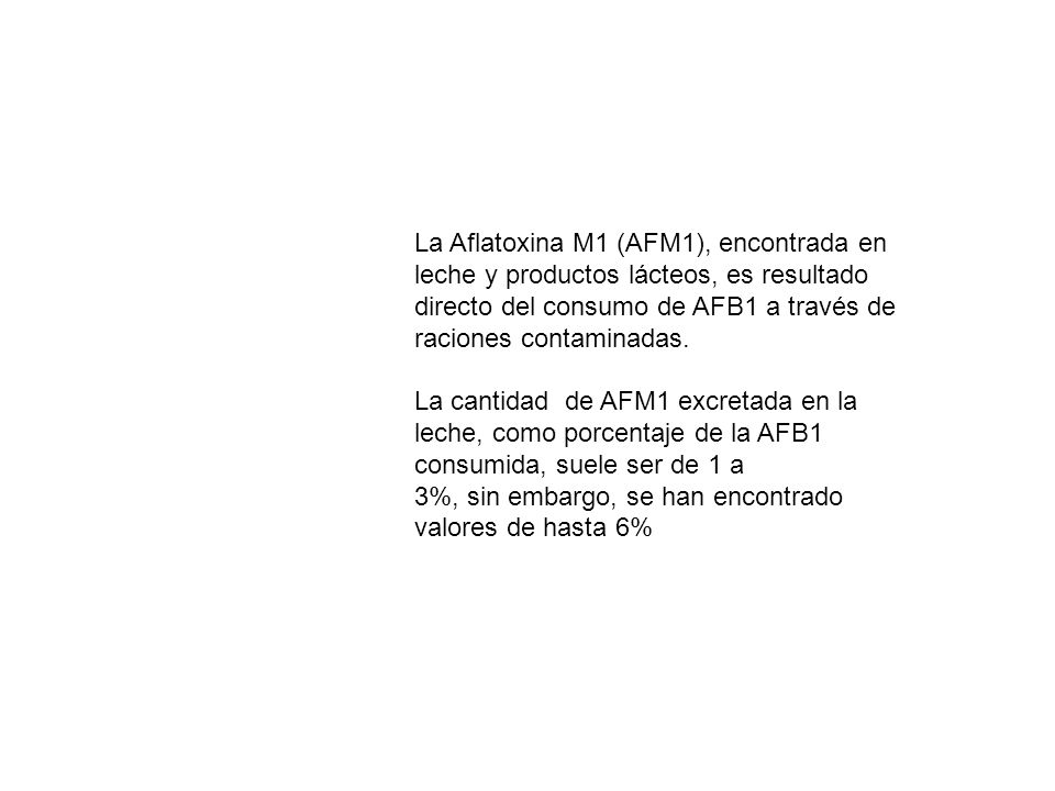 La Aflatoxina M1 (AFM1), encontrada en leche y productos lácteos, es resultado directo del consumo de AFB1 a través de raciones contaminadas.