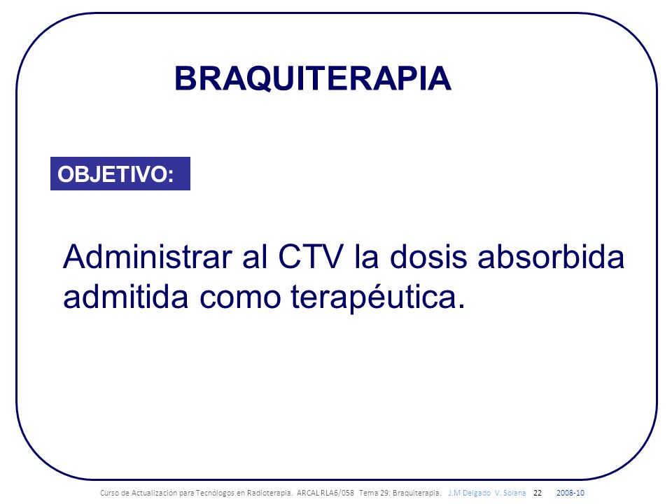 Administrar al CTV la dosis absorbida admitida como terapéutica.