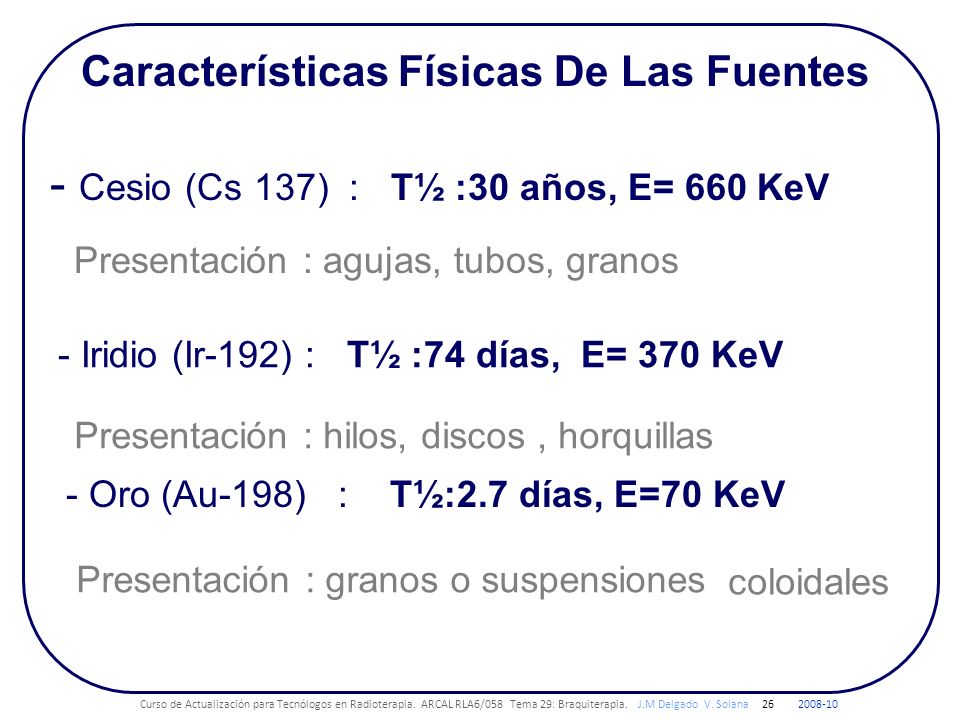 - Cesio (Cs 137) : T½ :30 años, E= 660 KeV