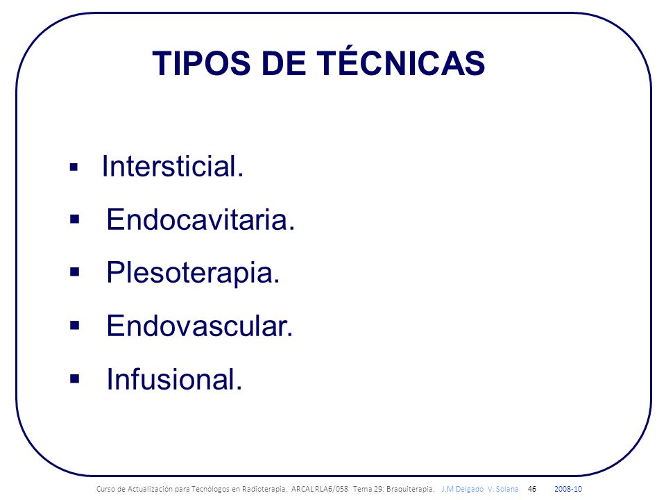TIPOS DE TÉCNICAS Endocavitaria. Plesoterapia. Endovascular.