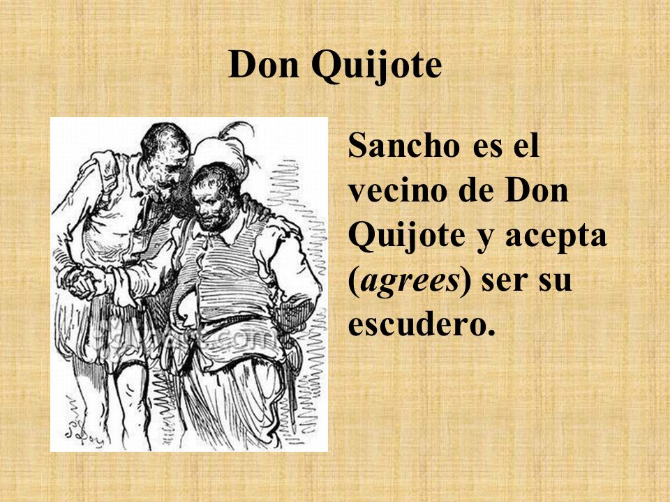 Don Quijote Sancho es el vecino de Don Quijote y acepta (agrees) ser su escudero.