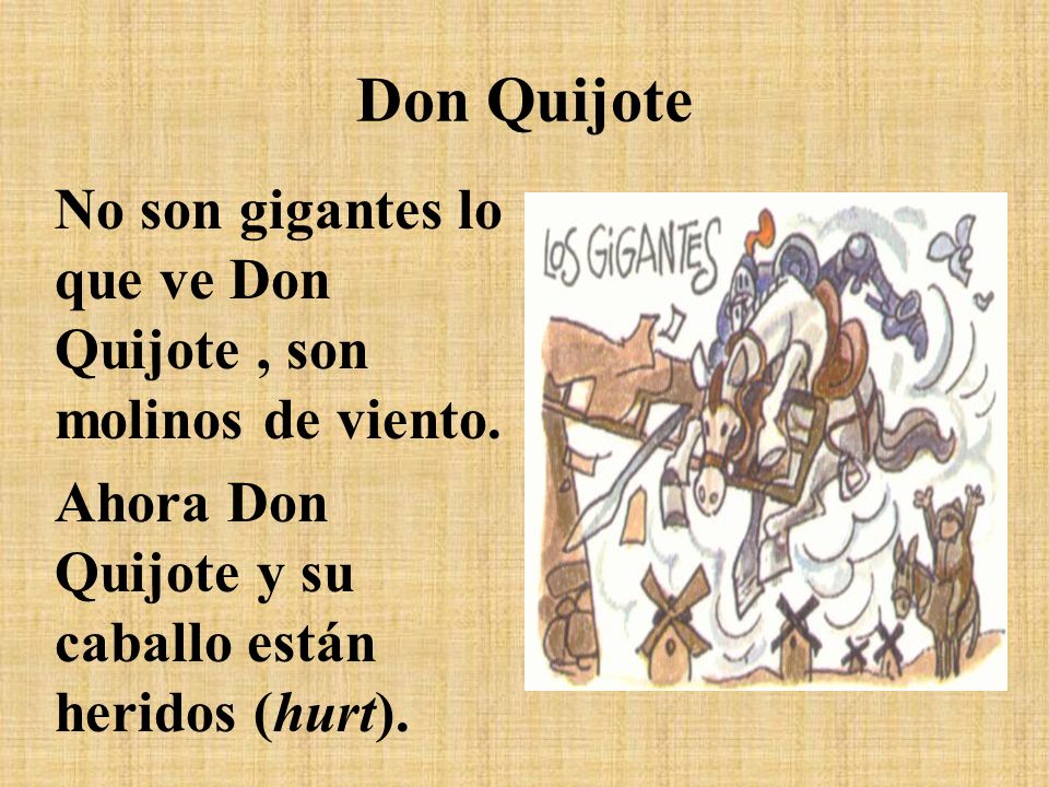 Don Quijote No son gigantes lo que ve Don Quijote , son molinos de viento.