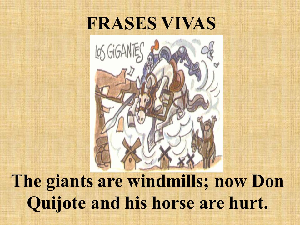 The giants are windmills; now Don Quijote and his horse are hurt.