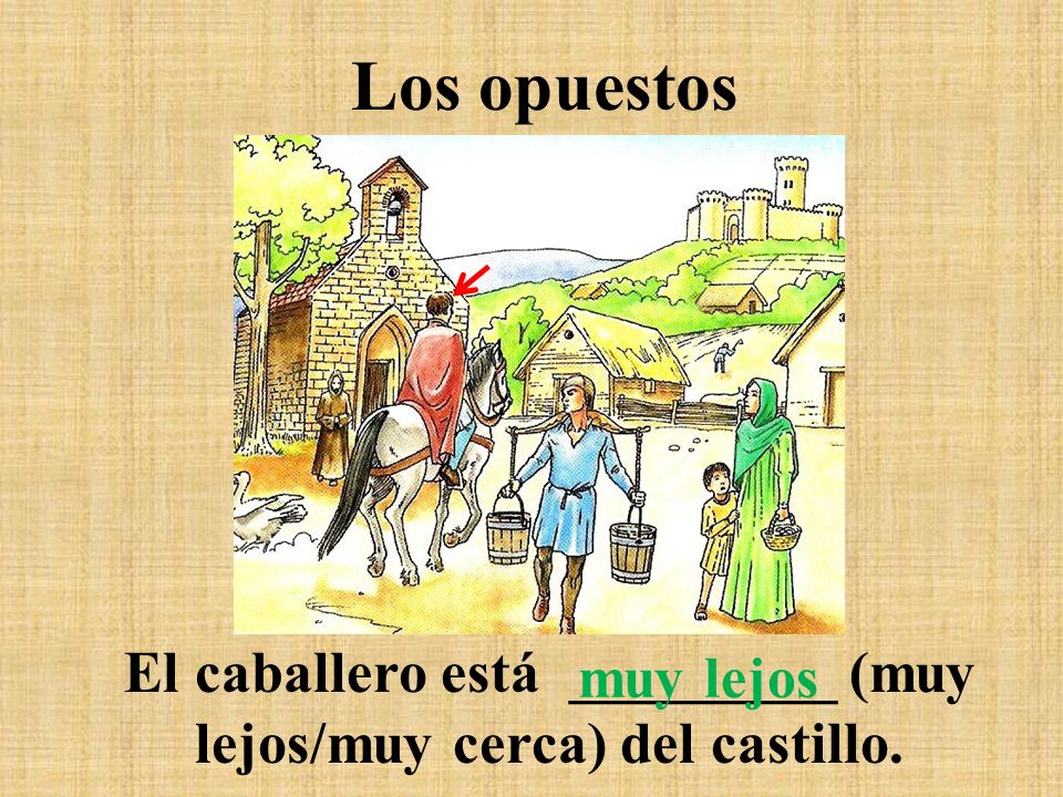 El caballero está _________ (muy lejos/muy cerca) del castillo.