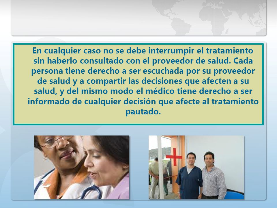 En cualquier caso no se debe interrumpir el tratamiento sin haberlo consultado con el proveedor de salud.