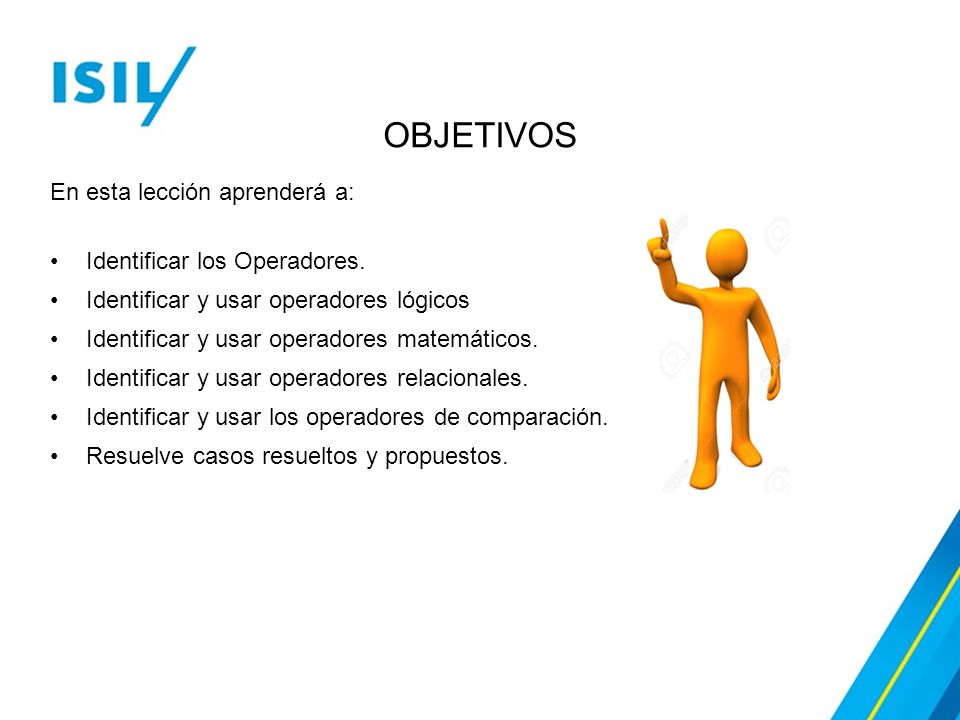 OBJETIVOS En esta lección aprenderá a: Identificar los Operadores.