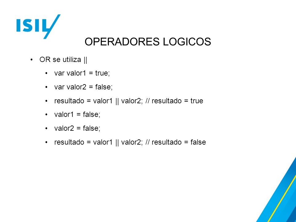 OPERADORES LOGICOS OR se utiliza || var valor1 = true;