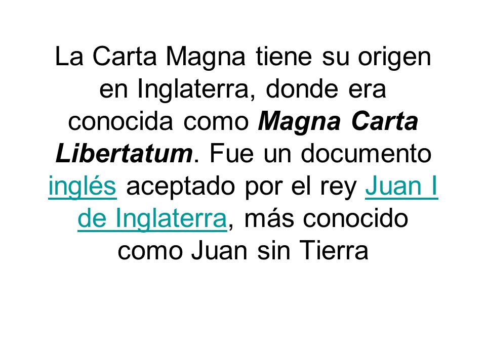 La Carta Magna tiene su origen en Inglaterra, donde era conocida como Magna Carta Libertatum.