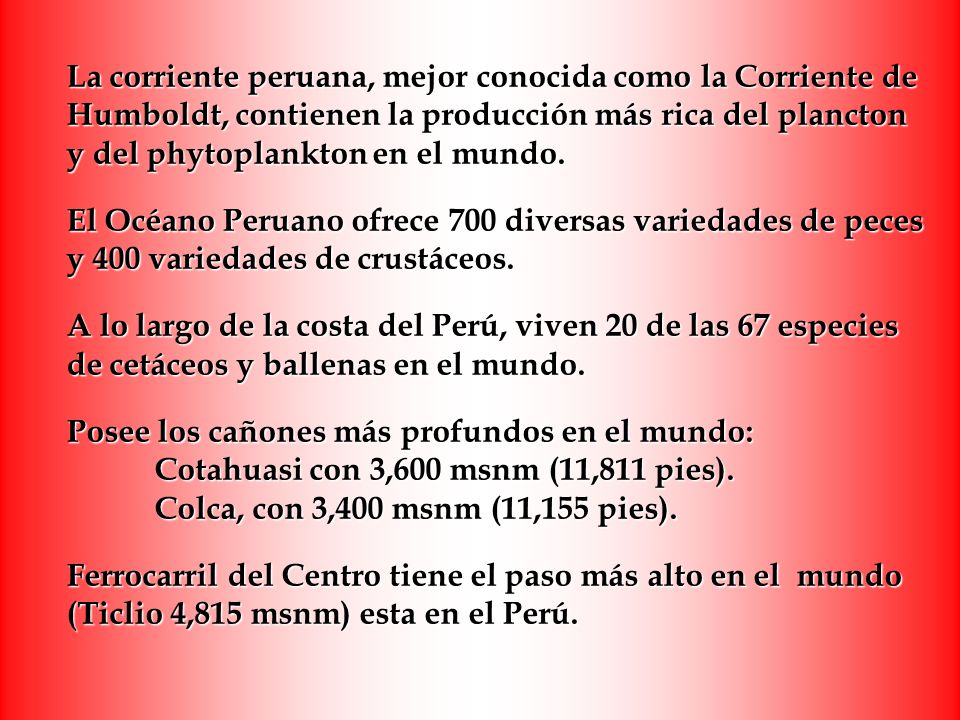 La corriente peruana, mejor conocida como la Corriente de Humboldt, contienen la producción más rica del plancton y del phytoplankton en el mundo.