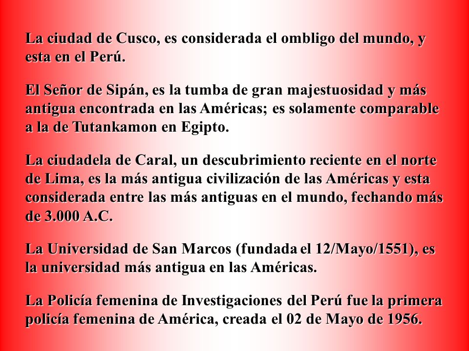 La ciudad de Cusco, es considerada el ombligo del mundo, y esta en el Perú.