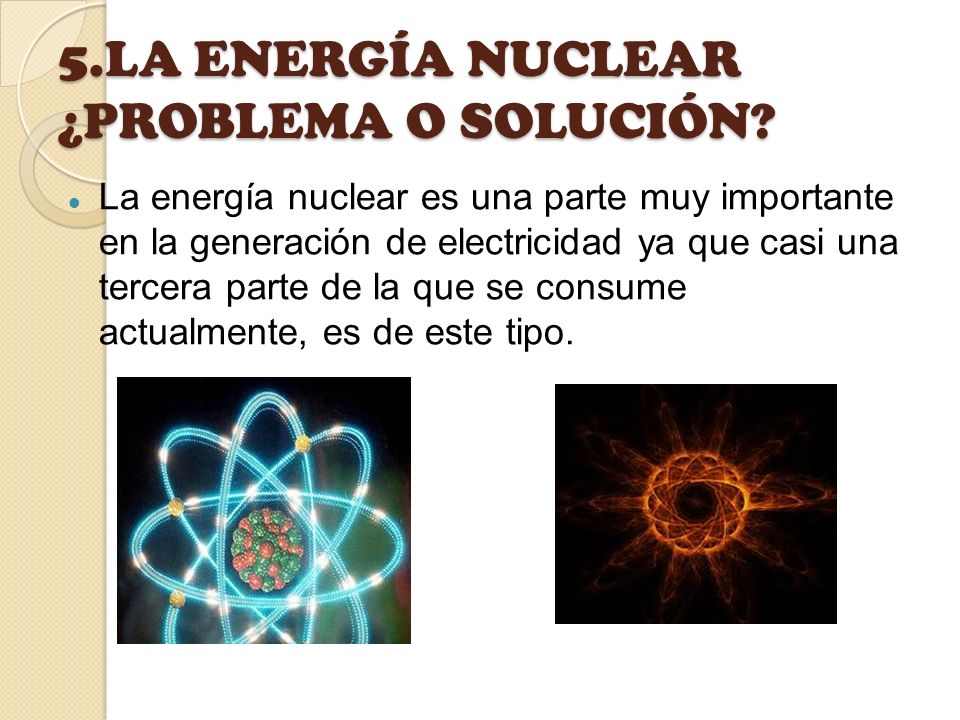 5.LA ENERGÍA NUCLEAR ¿PROBLEMA O SOLUCIÓN