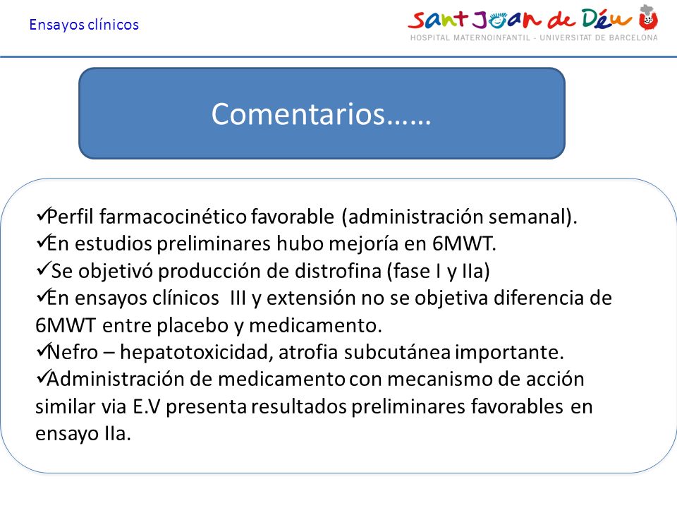 Ensayos clínicos Comentarios…… Perfil farmacocinético favorable (administración semanal). En estudios preliminares hubo mejoría en 6MWT.