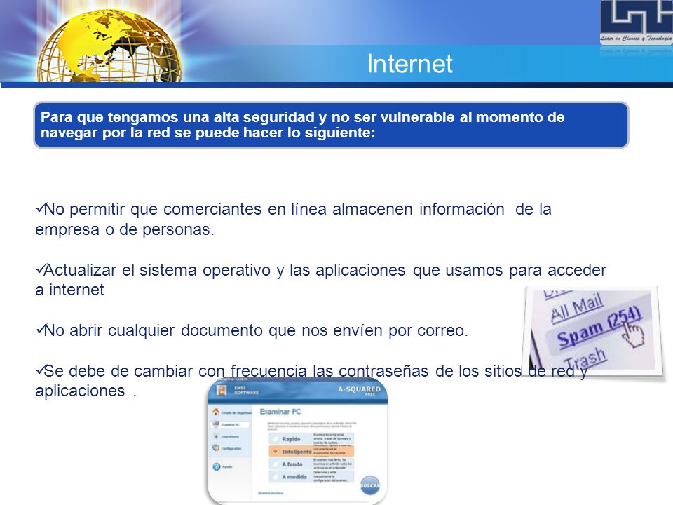 Internet Para que tengamos una alta seguridad y no ser vulnerable al momento de navegar por la red se puede hacer lo siguiente: