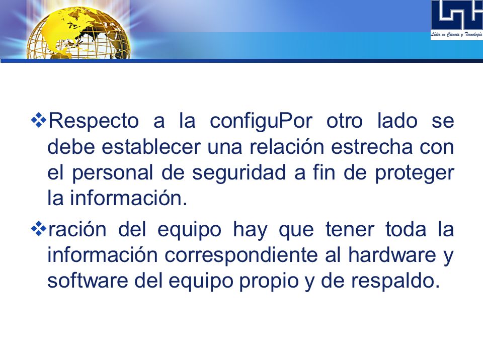 Respecto a la configuPor otro lado se debe establecer una relación estrecha con el personal de seguridad a fin de proteger la información.