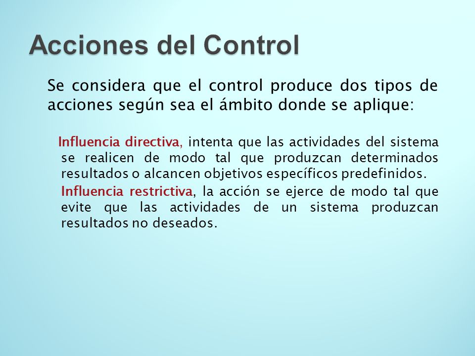 Acciones del Control Se considera que el control produce dos tipos de acciones según sea el ámbito donde se aplique: