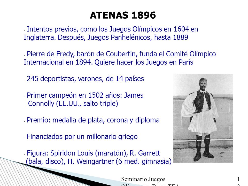 ATENAS 1896 Intentos previos, como los Juegos Olímpicos en 1604 en Inglaterra. Después, Juegos Panhelénicos, hasta