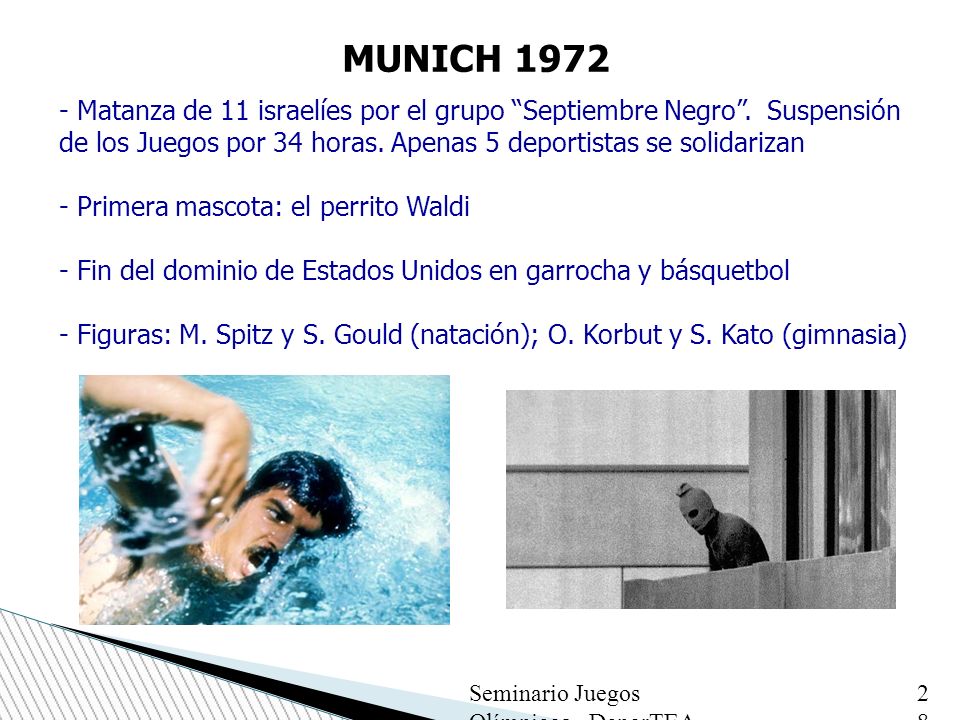 MUNICH Matanza de 11 israelíes por el grupo Septiembre Negro . Suspensión de los Juegos por 34 horas. Apenas 5 deportistas se solidarizan.