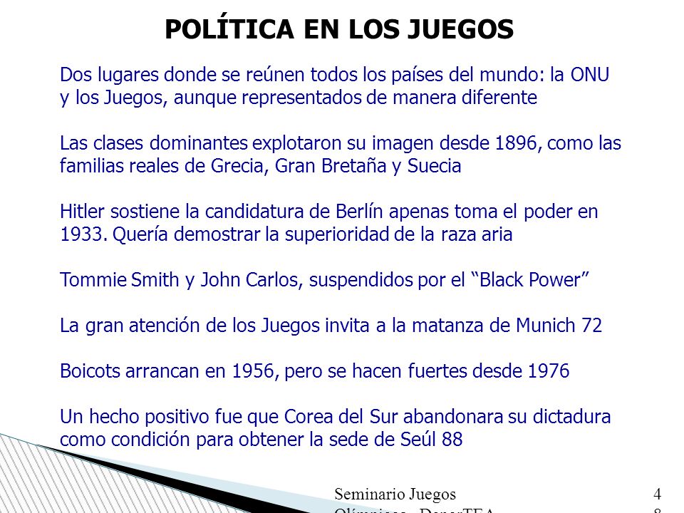 POLÍTICA EN LOS JUEGOS Dos lugares donde se reúnen todos los países del mundo: la ONU y los Juegos, aunque representados de manera diferente.