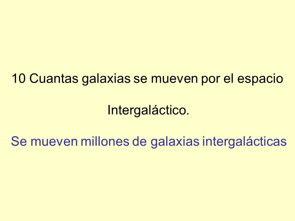 10 Cuantas galaxias se mueven por el espacio Intergaláctico.