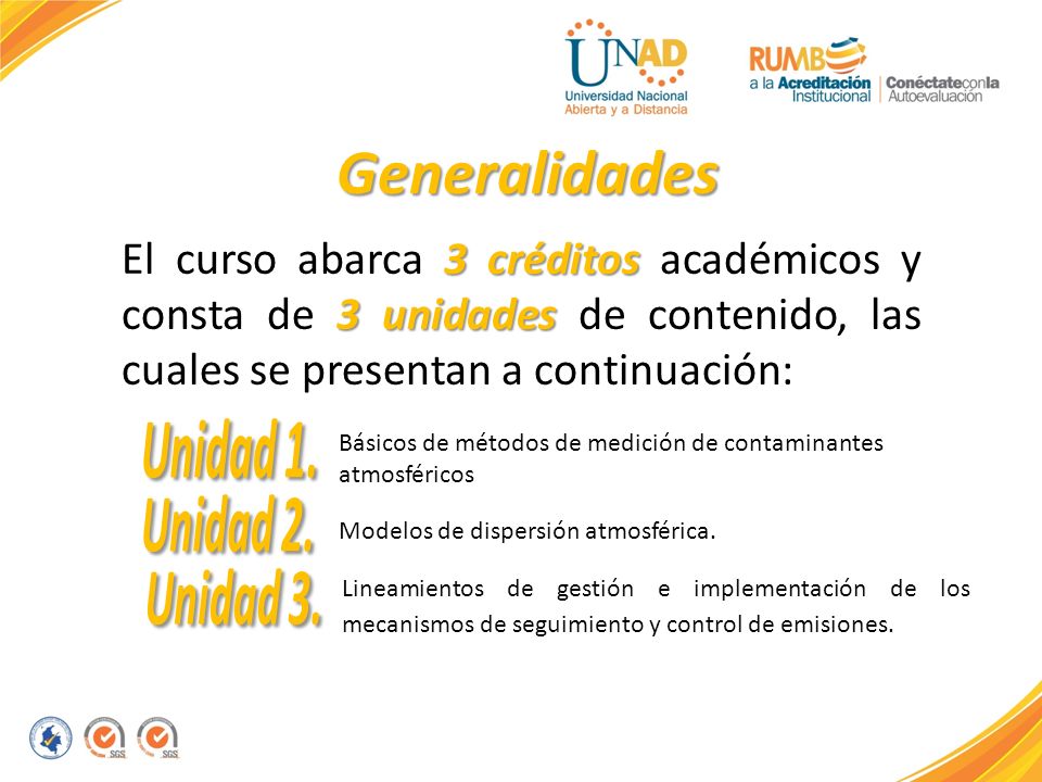 Generalidades El curso abarca 3 créditos académicos y consta de 3 unidades de contenido, las cuales se presentan a continuación: