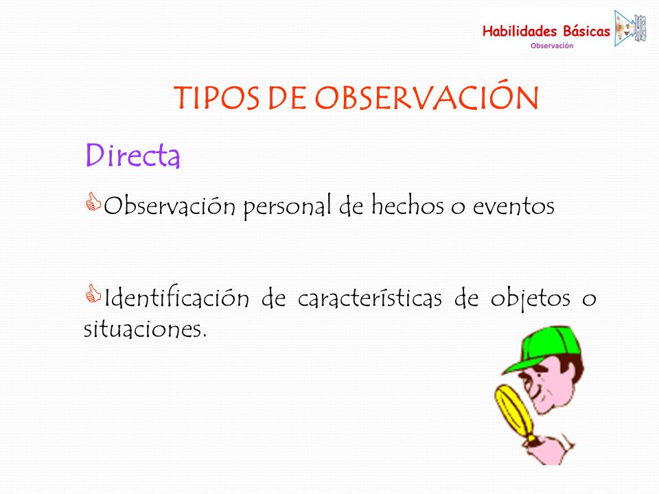 TIPOS DE OBSERVACIÓN Directa Observación personal de hechos o eventos