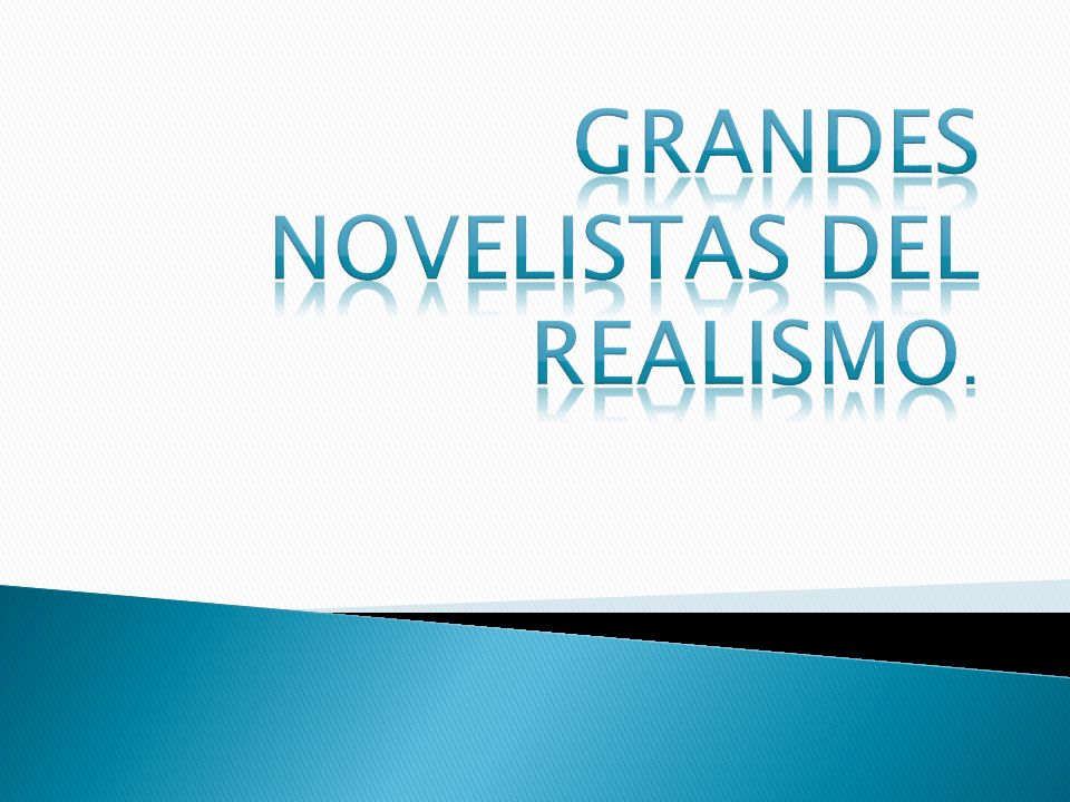 GRANDES NOVELISTAS DEL REALISMO.