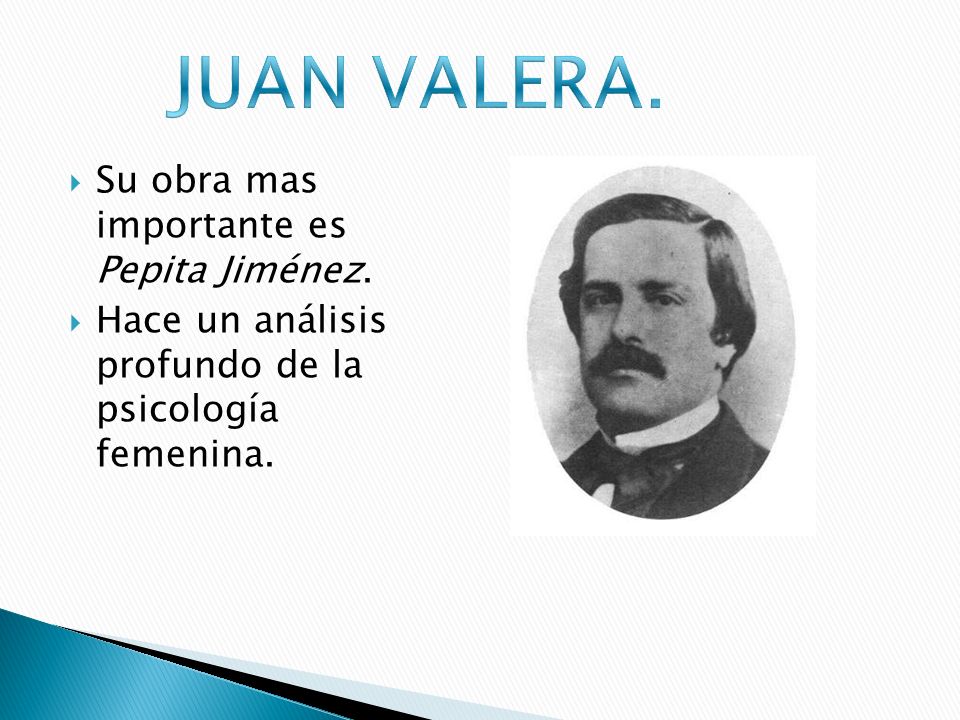 JUAN VALERA. Su obra mas importante es Pepita Jiménez.