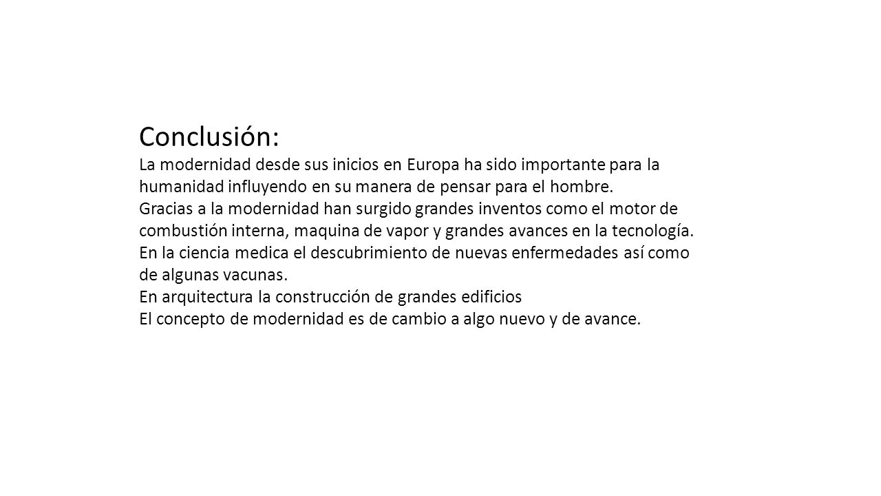 Conclusión: La modernidad desde sus inicios en Europa ha sido importante para la humanidad influyendo en su manera de pensar para el hombre.