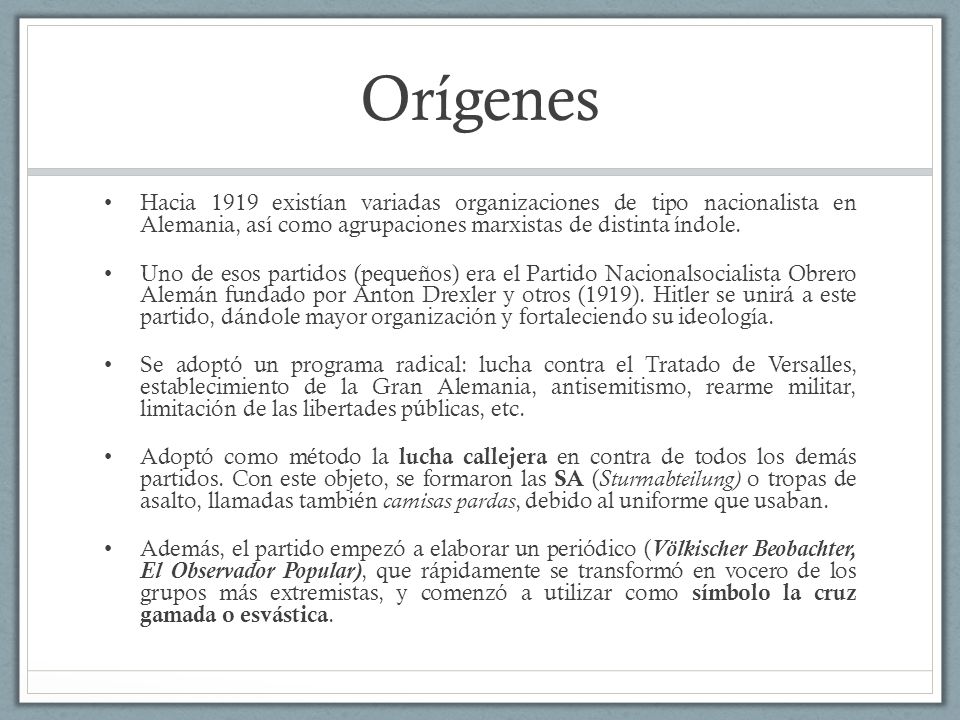 Orígenes Hacia 1919 existían variadas organizaciones de tipo nacionalista en Alemania, así como agrupaciones marxistas de distinta índole.
