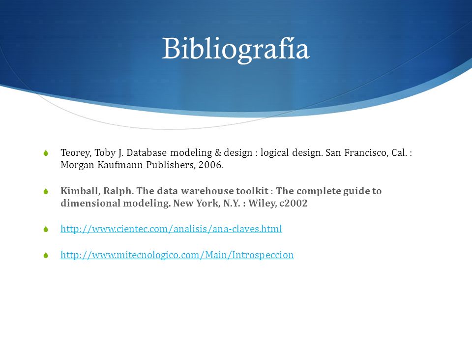 Bibliografía Teorey, Toby J. Database modeling & design : logical design. San Francisco, Cal. : Morgan Kaufmann Publishers,