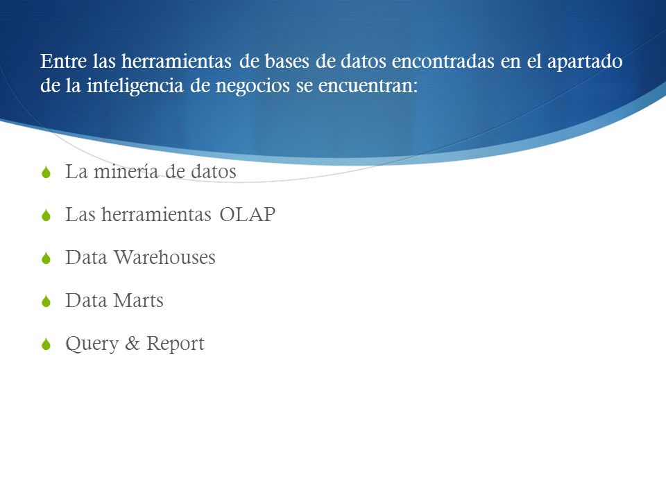 Entre las herramientas de bases de datos encontradas en el apartado de la inteligencia de negocios se encuentran: