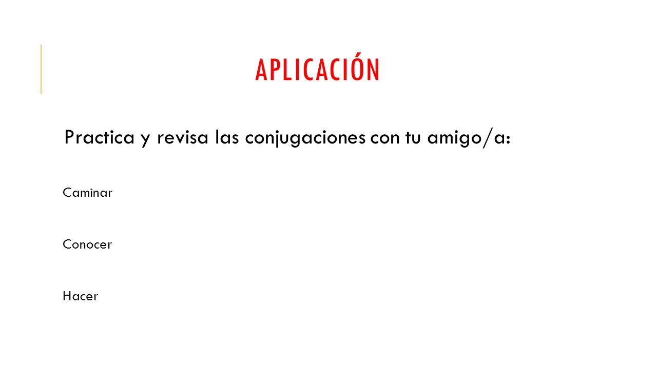 Aplicación Practica y revisa las conjugaciones con tu amigo/a: Caminar