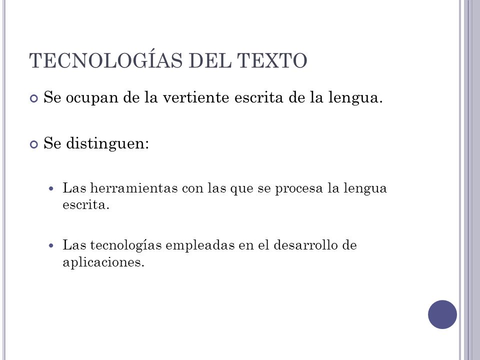 TECNOLOGÍAS DEL TEXTO Se ocupan de la vertiente escrita de la lengua.