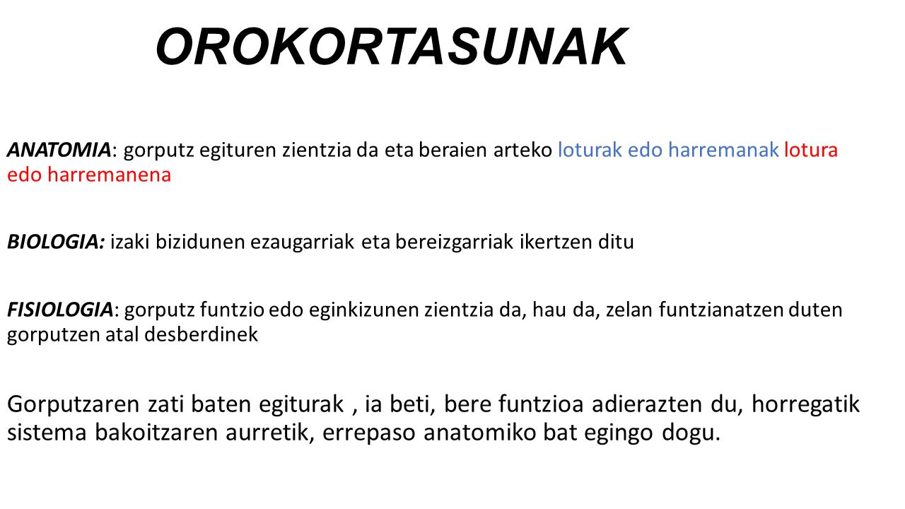 OROKORTASUNAK ANATOMIA: gorputz egituren zientzia da eta beraien arteko loturak edo harremanak lotura edo harremanena.