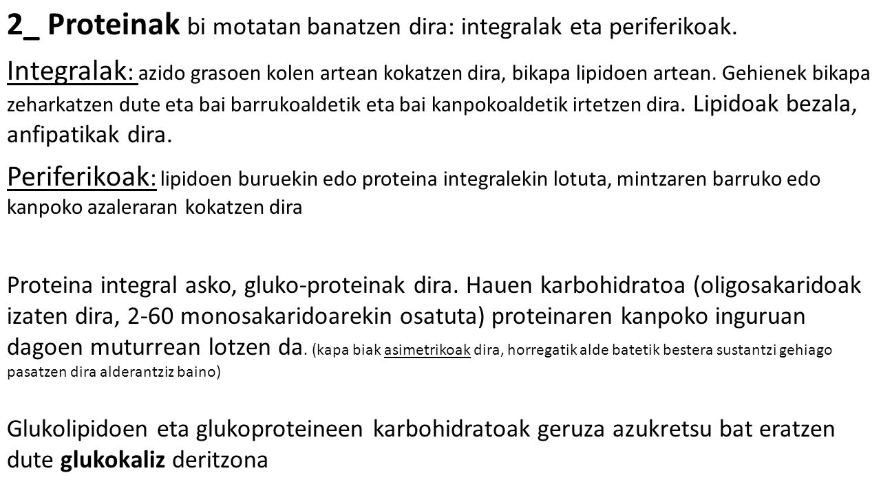 2_ Proteinak bi motatan banatzen dira: integralak eta periferikoak.