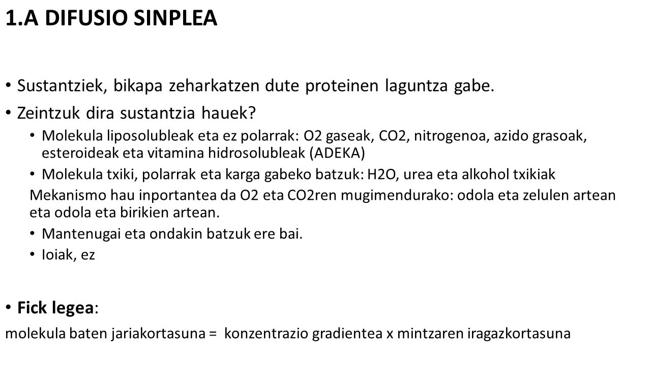 1.A DIFUSIO SINPLEA Sustantziek, bikapa zeharkatzen dute proteinen laguntza gabe. Zeintzuk dira sustantzia hauek