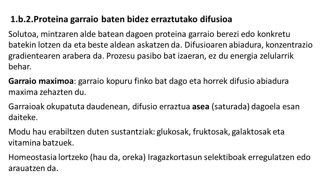 1.b.2.Proteina garraio baten bidez erraztutako difusioa Solutoa, mintzaren alde batean dagoen proteina garraio berezi edo konkretu batekin lotzen da eta beste aldean askatzen da.