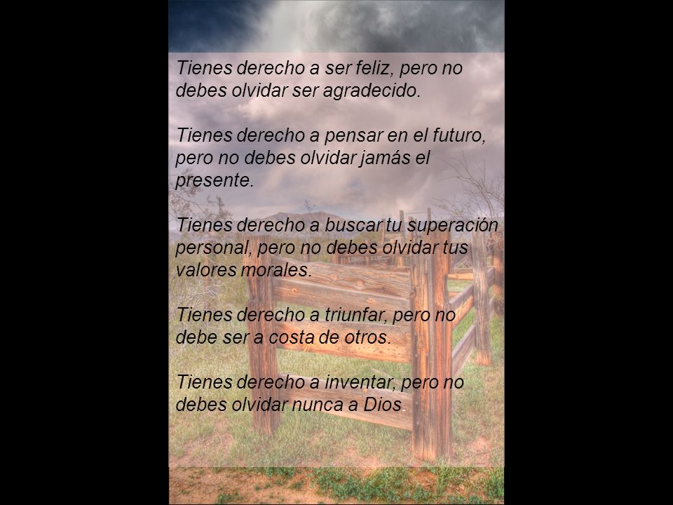 Tienes derecho a ser feliz, pero no debes olvidar ser agradecido