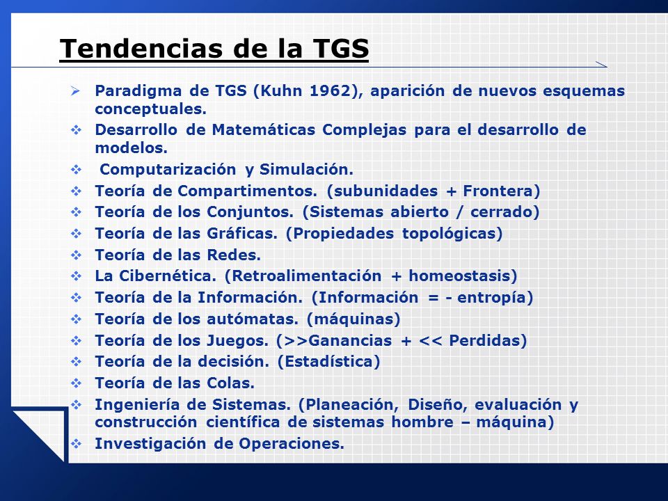 Tendencias de la TGS Paradigma de TGS (Kuhn 1962), aparición de nuevos esquemas conceptuales.