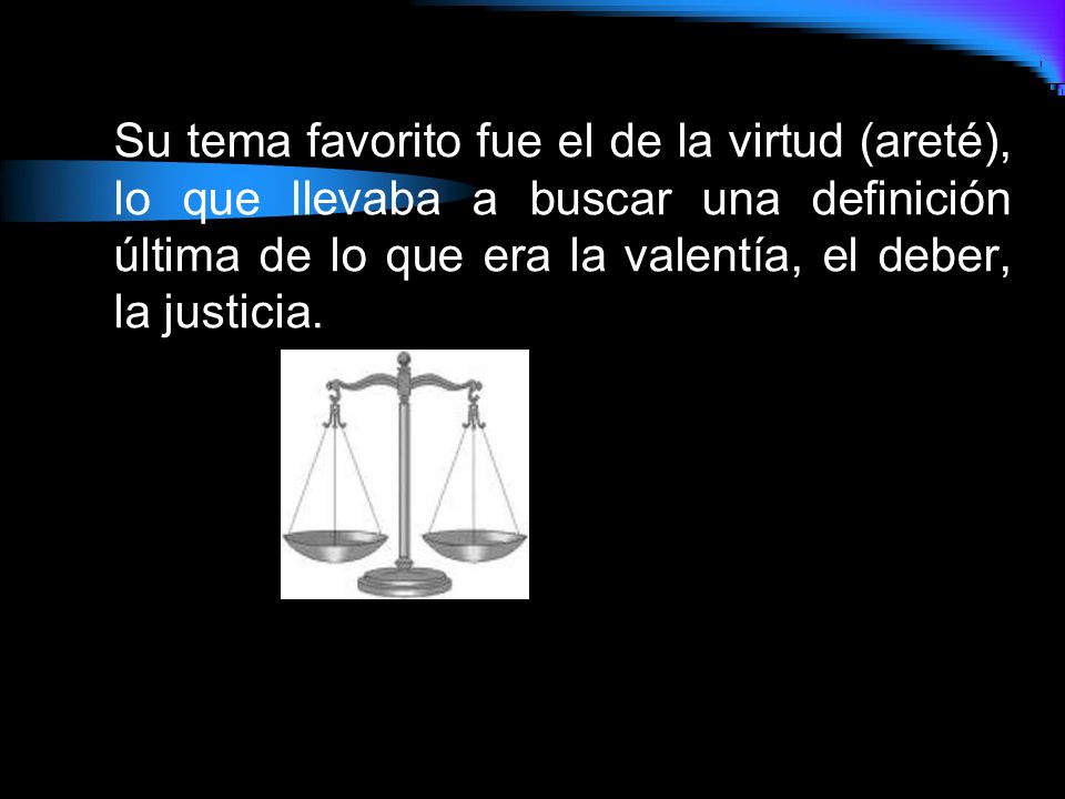 Su tema favorito fue el de la virtud (areté), lo que llevaba a buscar una definición última de lo que era la valentía, el deber, la justicia.